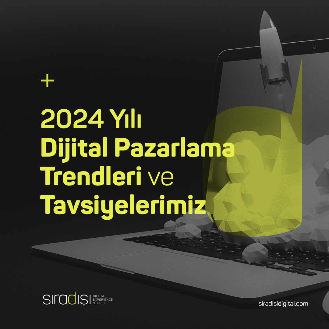 2024 Yılı Dijital Pazarlama Trendleri  ve Tavsiyelerimiz | Sıradışı Digital
